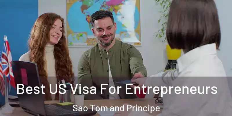  Best US Visa For Entrepreneurs Sao Tom and Principe