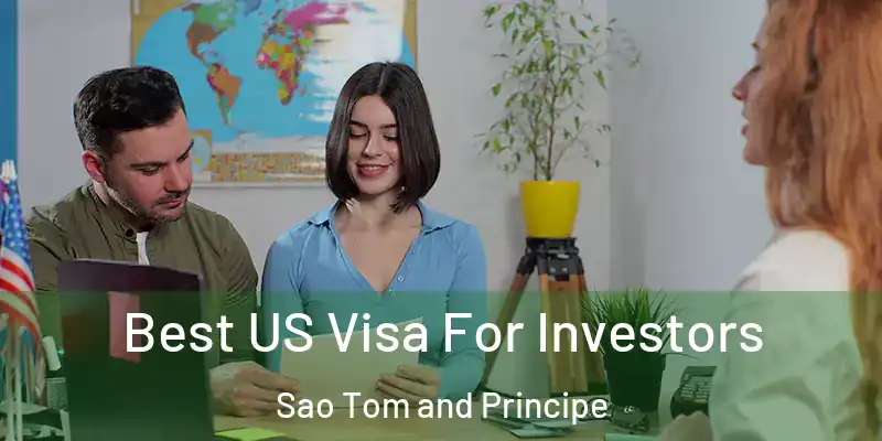  Best US Visa For Investors Sao Tom and Principe