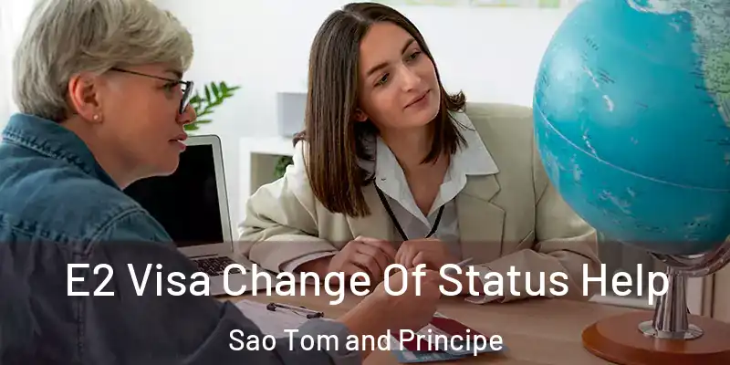  E2 Visa Change Of Status Help Sao Tom and Principe