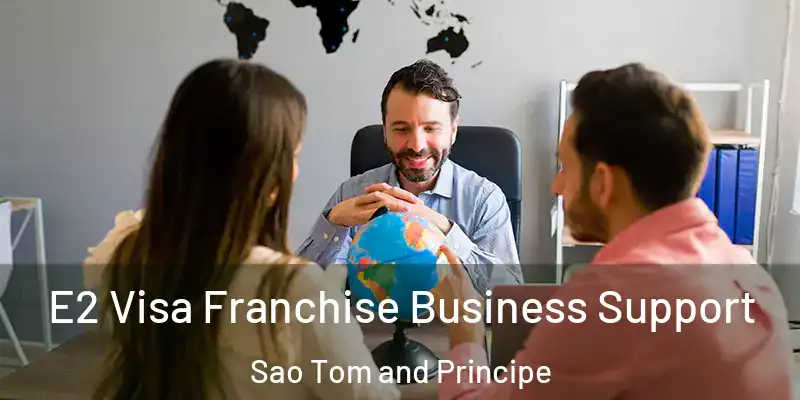  E2 Visa Franchise Business Support Sao Tom and Principe