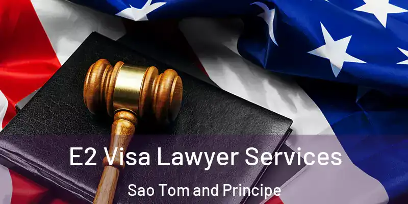 E2 Visa Lawyer Services Sao Tom and Principe