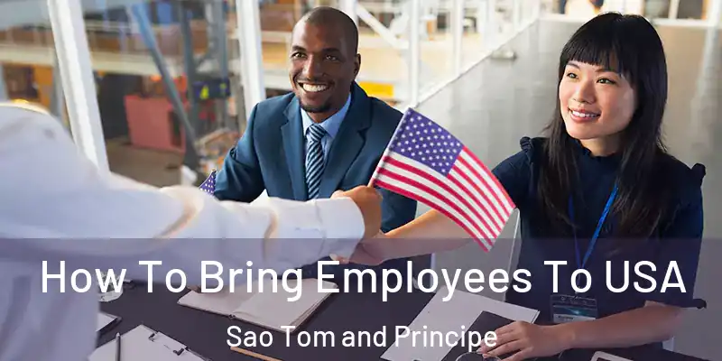  How To Bring Employees To USA Sao Tom and Principe
