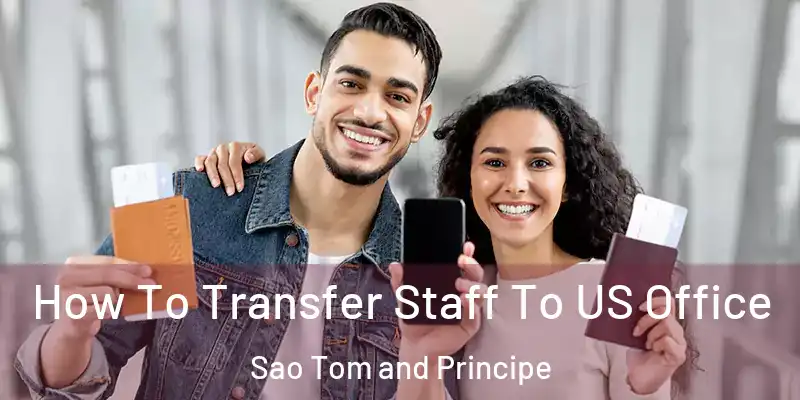  How To Transfer Staff To US Office Sao Tom and Principe