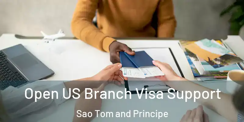  Open US Branch Visa Support Sao Tom and Principe