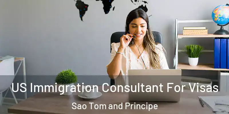  US Immigration Consultant For Visas Sao Tom and Principe