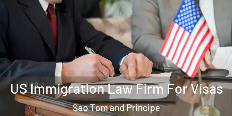  US Immigration Law Firm For Visas Sao Tom and Principe