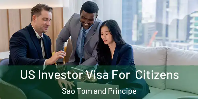  US Investor Visa For Citizens Sao Tom and Principe