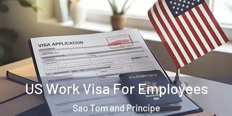  US Work Visa For Employees Sao Tom and Principe